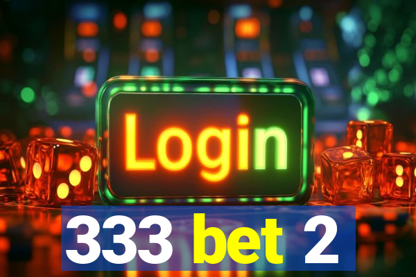 333 bet 2